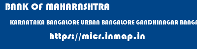 micr code of BANK OF MAHARASHTRA KARNATAKA BANGALORE URBAN BANGALORE GANDHINAGAR BANGALORE BANK OF MAHARASHTRA KARNATAKA BANGALORE URBAN BANGALORE GANDHINAGAR BANGALORE micr code